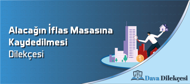 Alacağın İflas Masasına Kaydedilmesi Dilekçesi