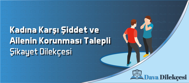 Kadına Karşı Şiddet Ve Ailenin Korunması Talepli Şikayet Dilekçesi